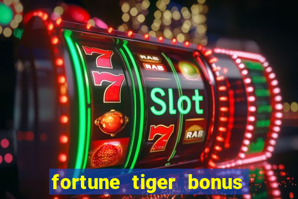 fortune tiger bonus sem deposito